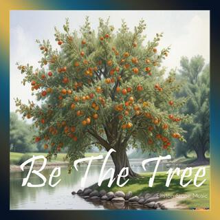 BE THE TREE