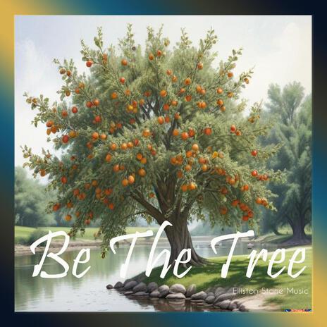 BE THE TREE | Boomplay Music