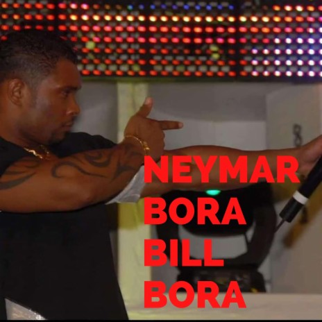 NEYMAR BORA BILL BORA