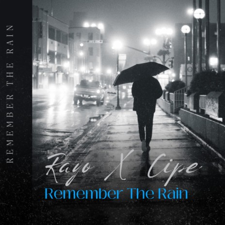 Remember The Rain ft. Cipe | Boomplay Music