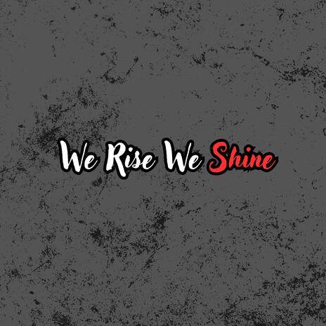 We Rise We Shine | Boomplay Music