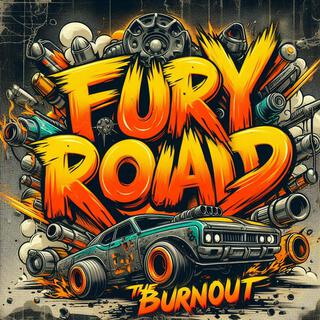 Fury Road: THE BURNOUT