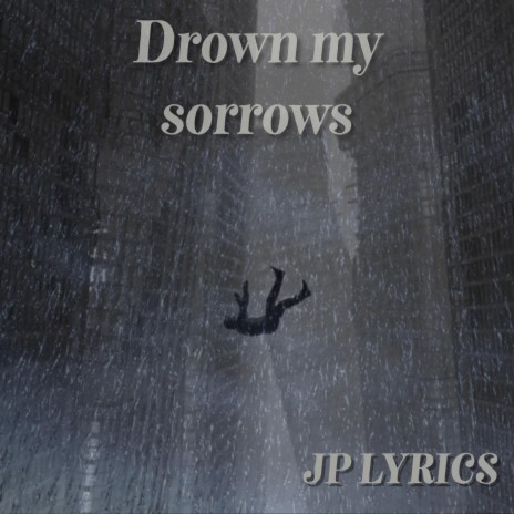 DROWN MY SORROWS | Boomplay Music