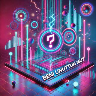 Beni Unuttun Mu? lyrics | Boomplay Music