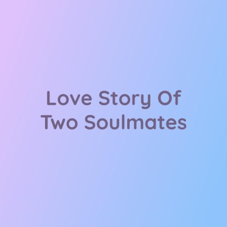 Love Story Of Two Soulmates | Boomplay Music