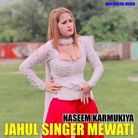 JAHUL SINGER MEWATI ft. Naseem karmukiya | Boomplay Music