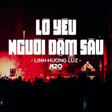 Lỡ Yêu Người Đậm Sâu Remix ft. Linh Hương Luz