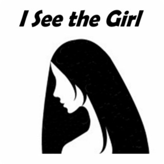 I See the Girl lyrics | Boomplay Music