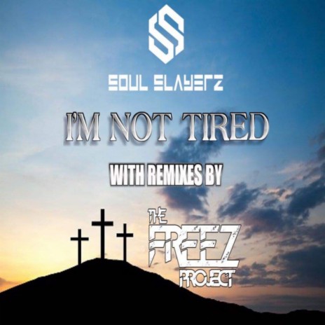 I'm Not Tired (Soul Slayerz Holy Ghost and Sanctified Remix) | Boomplay Music