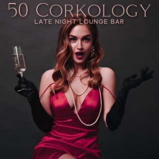 50 Corkology: Late Night Lounge Bar, Wine Testing & Cocktails, Jazzy Soul Music, Cozy Bar Ambience