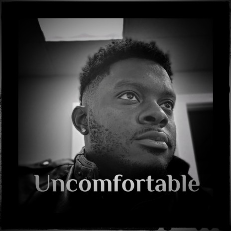 Uncomfortable | Boomplay Music