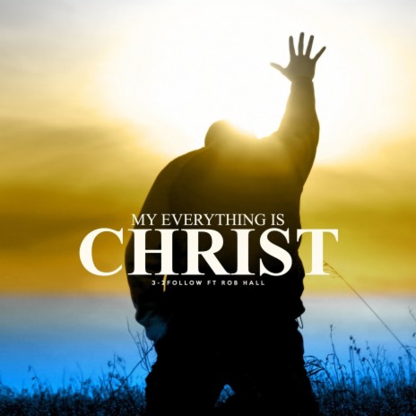 My Everything Is Christ ft. Rob Hall
