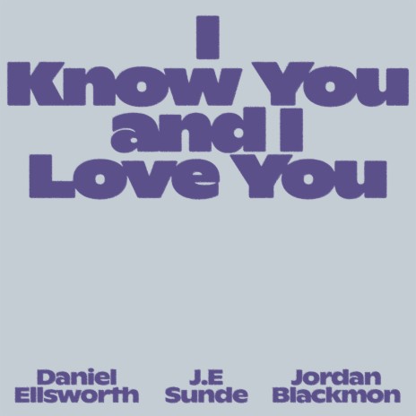 I Know You and I Love You ft. Jordan Blackmon & Daniel Ellsworth