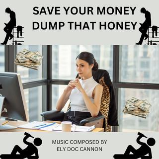 SAVE YOUR MONEY DUMP THAT HONEY