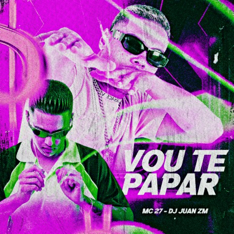 Vou Te Papar ft. DJ Juan ZM | Boomplay Music