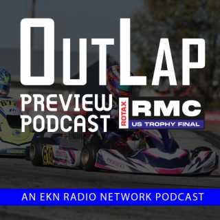 EKN OutLap: EP61 – 2023 Rotax Max Challenge US Trophy Final