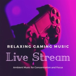 Relaxing Gaming Music Live Stream: Ambient Music for Concentration and Focus