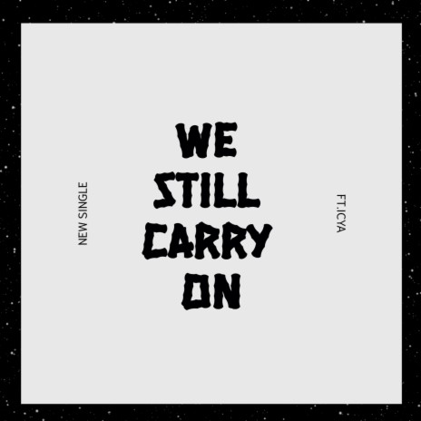 WE STILL CARRY ON ft. IcyA | Boomplay Music