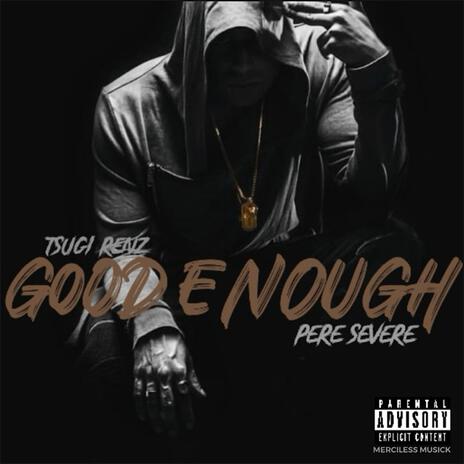 GOOD ENOUGH ft. TSUGI | Boomplay Music