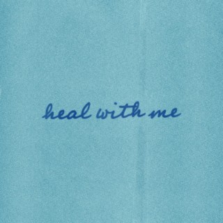 heal with me lyrics | Boomplay Music