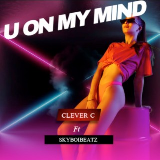 U on My Mind ft. Skyboibeatz lyrics | Boomplay Music