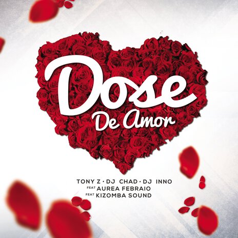 Dose De Amor ft. Tony Z, DJ Inno, Aurea Febraio & Kizomba Sound | Boomplay Music