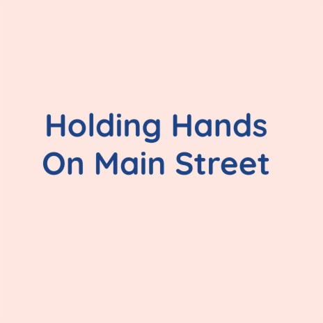 Holding Hands On Main Street | Boomplay Music