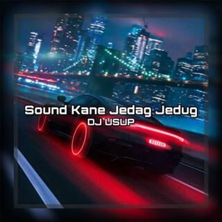 Sound Kane Jedag Jedug