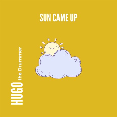 Sun Came Up | Boomplay Music