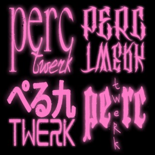 Perc Twerk