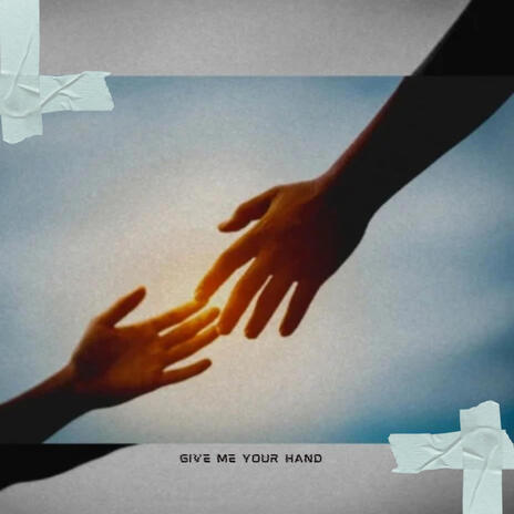 Give Me Your Hand | Boomplay Music