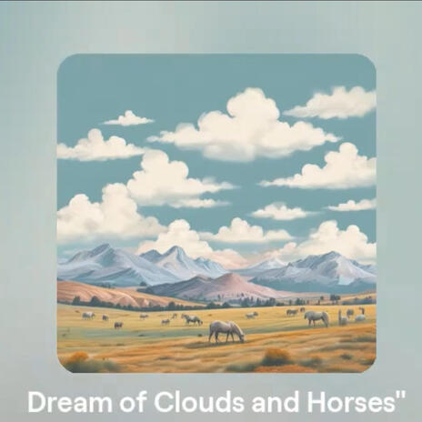 Dreams of Clouds and Horses