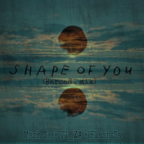 Shape Of You(Revisit) ft. Mash Sa & Flash SA | Boomplay Music
