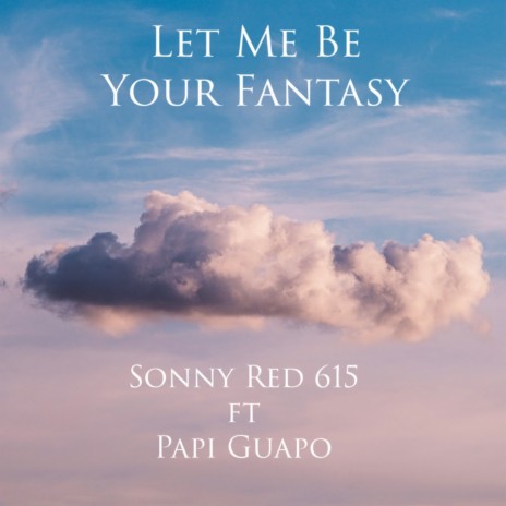 Let Me Be Your Fantasy ft. Papi Guapo