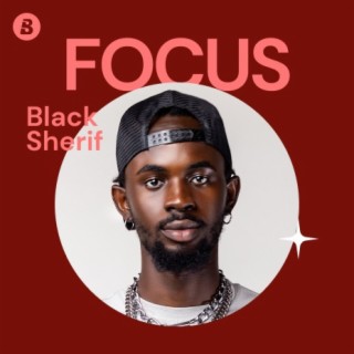 Focus: Black Sherif | Boomplay Music