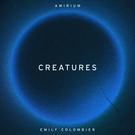 Creatures ft. Emily Colombier | Boomplay Music