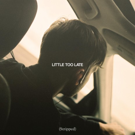 LITTLE TOO LATE (Stripped) ft. Kevin Chung | Boomplay Music