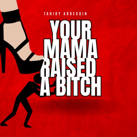 Your Mama Raised A Bitch