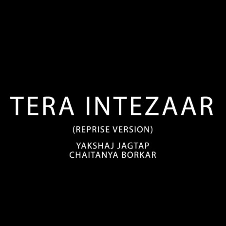 Tera Intezaar (Reprise Version) ft. Chaitanya Borkar