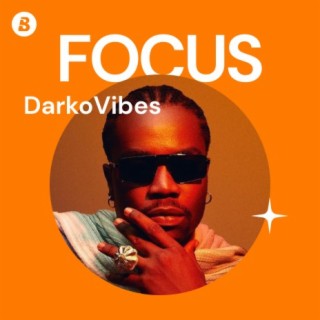 Focus: DarkoVibes | Boomplay Music