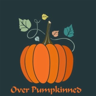 Over Pumpkinned