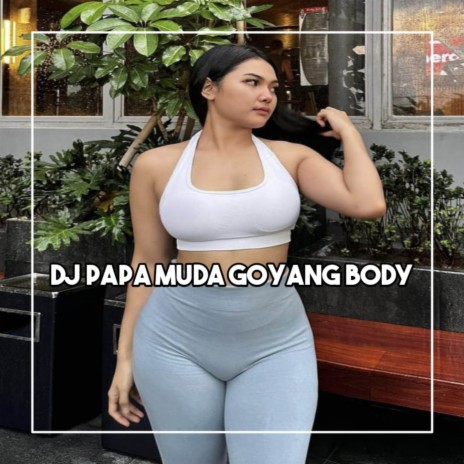 DJ PAPA MUDA GOYANG BODY MAMA MUDA | Boomplay Music