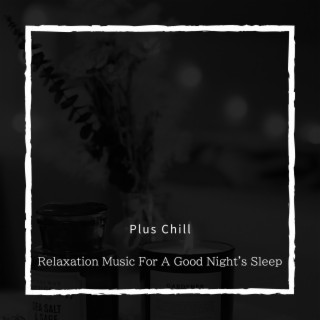 Relaxation Music For A Good Night's Sleep