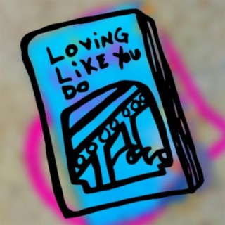 Loving Like You Do lyrics | Boomplay Music