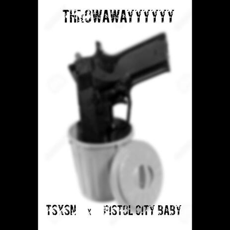 Throwawayyyyyy ft. Pistol City Baby | Boomplay Music