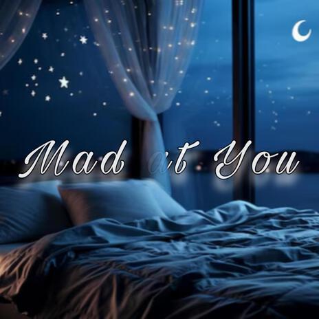 Mad at You | Boomplay Music