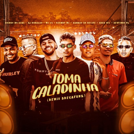 Toma Caladinha (Remix Bregafunk) ft. Danado do Recife, Deyvinho PL, Vitinho MC, Gugu Ofc & mc c4 | Boomplay Music