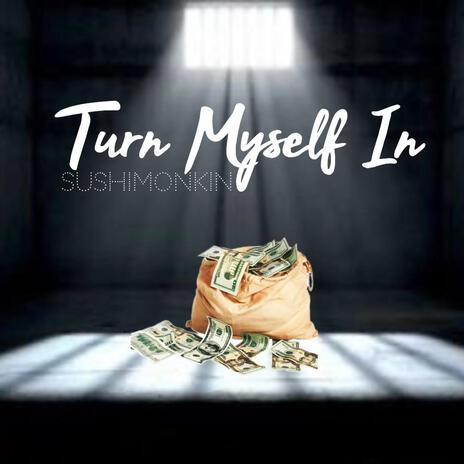 Turn Myself In | Boomplay Music