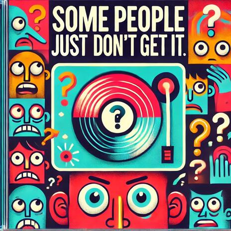 Some People Just Don’t Get It | Boomplay Music