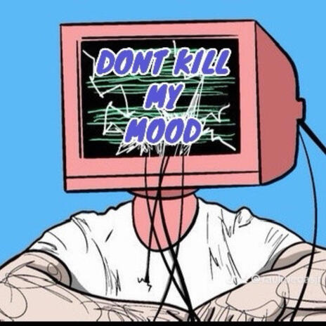 Dont Kill My Mood | Boomplay Music